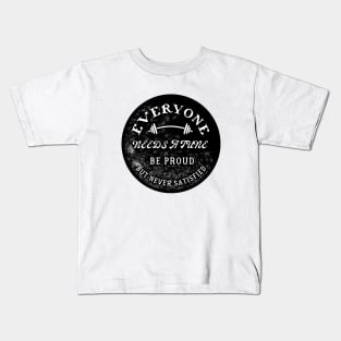 Be proud, but never satisfied. Kids T-Shirt